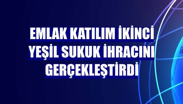 Emlak Katılım ikinci yeşil sukuk ihracını gerçekleştirdi
