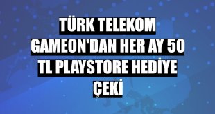 Türk Telekom GAMEON'dan her ay 50 TL Playstore hediye çeki