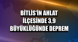 Ahlat son deprem; Bitlis'in Ahlat ilçesinde 3,9 büyüklüğünde deprem