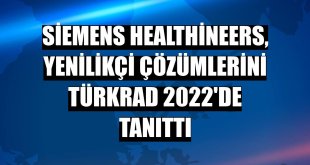 Siemens Healthineers, yenilikçi çözümlerini TÜRKRAD 2022'de tanıttı