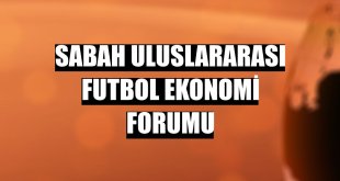 Sabah Uluslararası Futbol Ekonomi Forumu