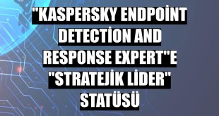 'Kaspersky Endpoint Detection and Response Expert'e 'Stratejik Lider' statüsü