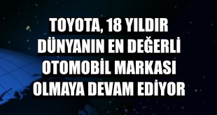 Toyota, 18 yıldır dünyanın en değerli otomobil markası olmaya devam ediyor
