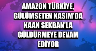 Amazon Türkiye, Gülümseten Kasım'da Kaan Sekban'la güldürmeye devam ediyor