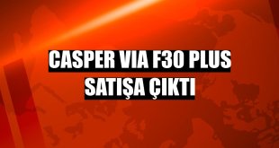 Casper VIA F30 Plus satışa çıktı