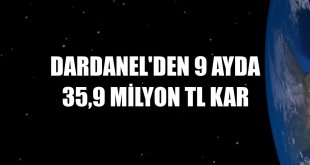 Dardanel'den 9 ayda 35,9 milyon TL kar