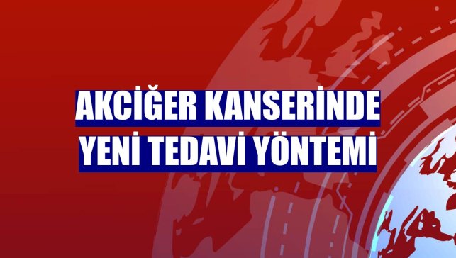 Akciğer kanserinde yeni tedavi yöntemi
