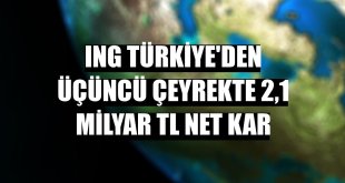 ING Türkiye'den üçüncü çeyrekte 2,1 milyar TL net kar