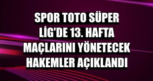 Spor Toto Süper Lig'de 13. hafta maçlarını yönetecek hakemler açıklandı
