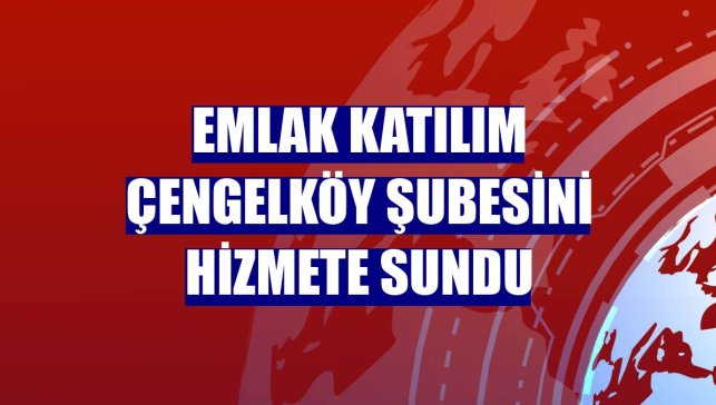 Emlak Katılım Çengelköy şubesini hizmete sundu