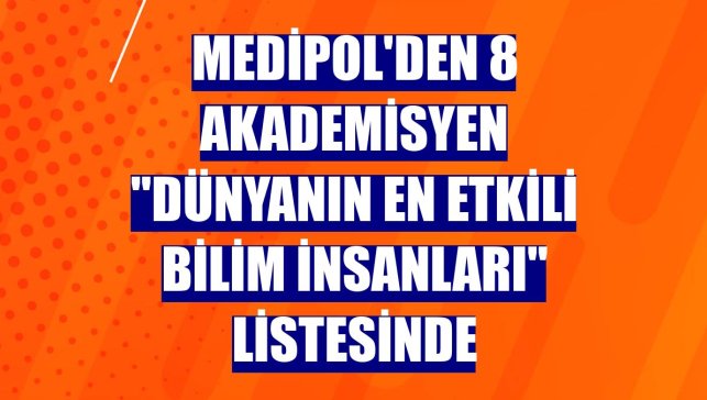 Medipol'den 8 akademisyen "Dünyanın En Etkili Bilim İnsanları" listesinde