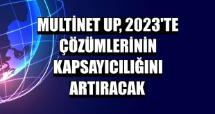 Multinet Up, 2023'te çözümlerinin kapsayıcılığını artıracak