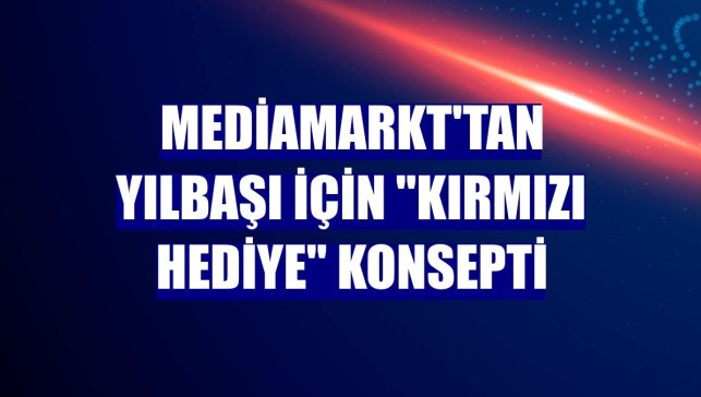 MediaMarkt'tan yılbaşı için "kırmızı hediye" konsepti