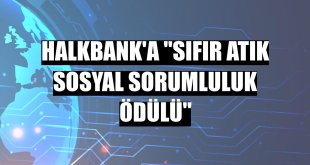 Halkbank'a 'Sıfır Atık Sosyal Sorumluluk Ödülü'
