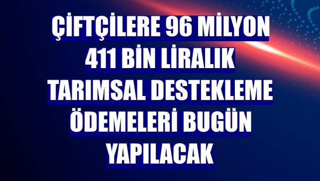 Çiftçilere 96 milyon 411 bin liralık tarımsal destekleme ödemeleri bugün yapılacak