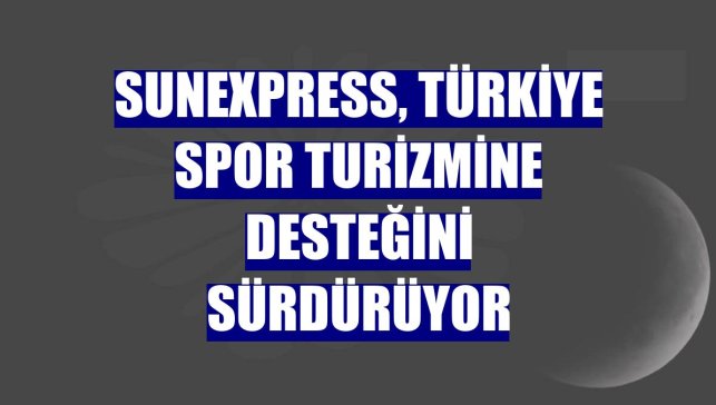 SunExpress, Türkiye spor turizmine desteğini sürdürüyor