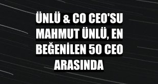ÜNLÜ & Co CEO'su Mahmut Ünlü, en beğenilen 50 CEO arasında