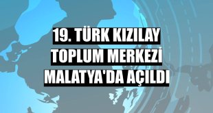 19. Türk Kızılay Toplum Merkezi Malatya'da açıldı