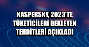 Kaspersky, 2023'te tüketicileri bekleyen tehditleri açıkladı