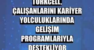 Turkcell, çalışanlarını kariyer yolculuklarında gelişim programlarıyla destekliyor