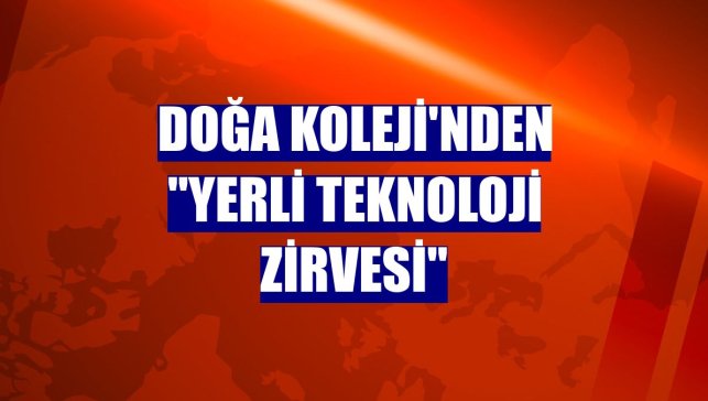 Doğa Koleji'nden "Yerli Teknoloji Zirvesi"