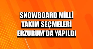 Snowboard Milli Takım seçmeleri Erzurum'da yapıldı