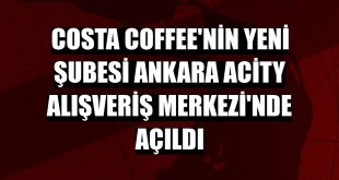 Costa Coffee'nin yeni şubesi Ankara Acity Alışveriş Merkezi'nde açıldı