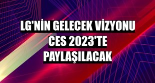 LG'nin gelecek vizyonu CES 2023'te paylaşılacak