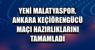 Yeni Malatyaspor, Ankara Keçiörengücü maçı hazırlıklarını tamamladı