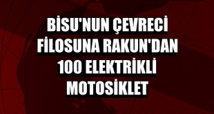 BiSU'nun çevreci filosuna Rakun'dan 100 elektrikli motosiklet