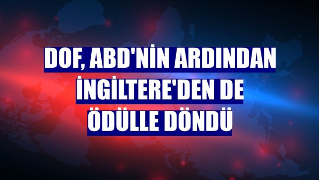 DOF, ABD'nin ardından İngiltere'den de ödülle döndü