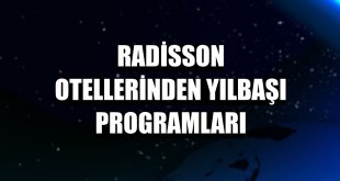 Radisson otellerinden yılbaşı programları