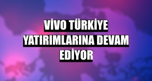 Vivo Türkiye yatırımlarına devam ediyor