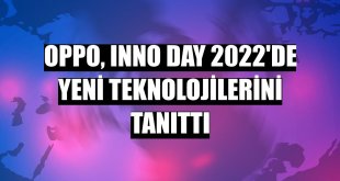 Oppo, Inno Day 2022'de yeni teknolojilerini tanıttı