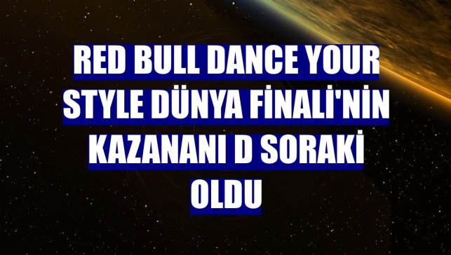 Red Bull Dance Your Style Dünya Finali'nin kazananı D Soraki oldu