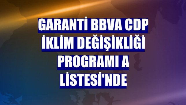 Garanti BBVA CDP İklim Değişikliği Programı A Listesi'nde