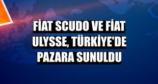 Fiat Scudo ve Fiat Ulysse, Türkiye'de pazara sunuldu