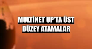 Multinet Up'ta üst düzey atamalar