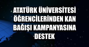 Atatürk Üniversitesi öğrencilerinden kan bağışı kampanyasına destek