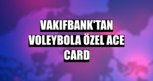 VakıfBank'tan voleybola özel Ace Card