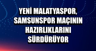 Yeni Malatyaspor, Samsunspor maçının hazırlıklarını sürdürüyor