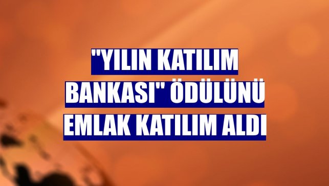 "Yılın Katılım Bankası" ödülünü Emlak Katılım aldı