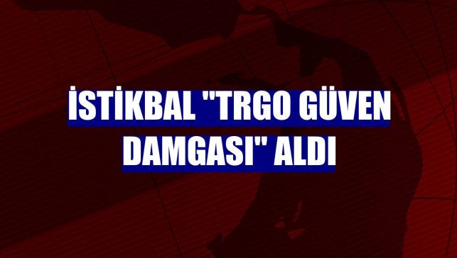 İstikbal "TRGO Güven Damgası" aldı