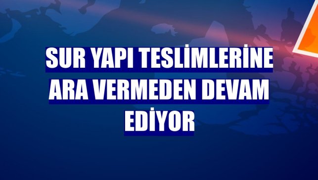 Sur Yapı teslimlerine ara vermeden devam ediyor
