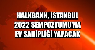 Halkbank, İstanbul 2022 Sempozyumu'na ev sahipliği yapacak