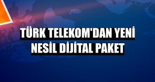 Türk Telekom'dan yeni nesil dijital paket