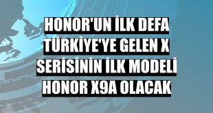 Honor'un ilk defa Türkiye'ye gelen X serisinin ilk modeli Honor X9a olacak