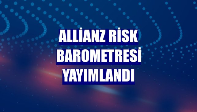 Allianz Risk Barometresi yayımlandı