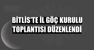Bitlis'te İl Göç Kurulu toplantısı düzenlendi
