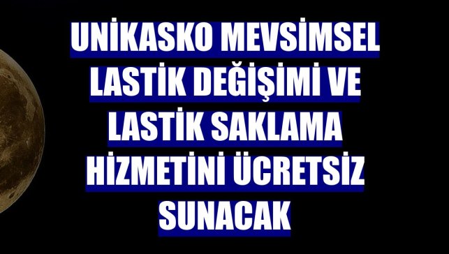 UniKasko mevsimsel lastik değişimi ve lastik saklama hizmetini ücretsiz sunacak